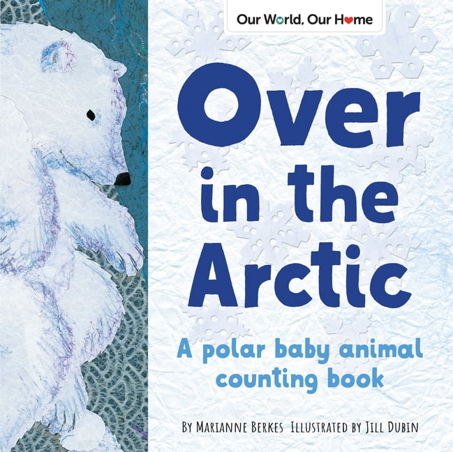 Our World, Our Home: Over in the Arctic : A Polar Baby Animal Counting Book  (Board book) 