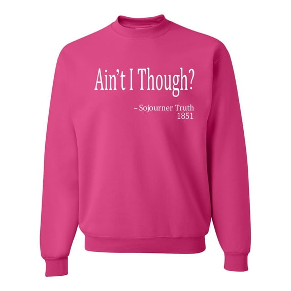 Wild Bobby, Ain't I Though? Sojourner Truth 1851, Unisex Crewneck Graphic SweatTees, Fuschia, Large