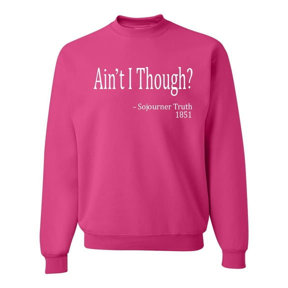 Wild Bobby, Ain't I Though? Sojourner Truth 1851, Unisex Crewneck Graphic SweatTees, Fuschia, Large