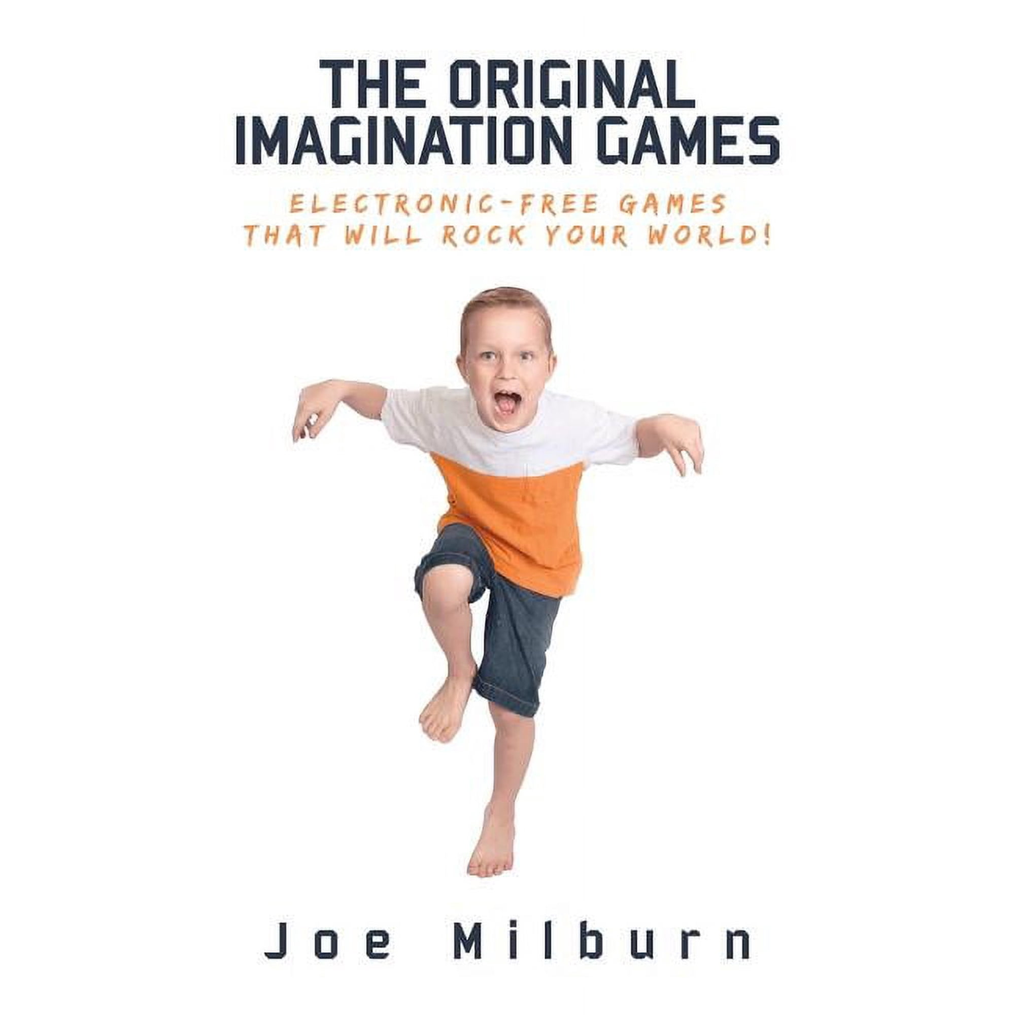 The Original Imagination Games: Electronic-free games that will rock your world! (Paperback)