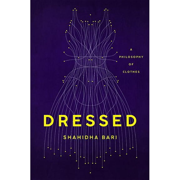 Dressed: A Philosophy of Clothes, (Hardcover)