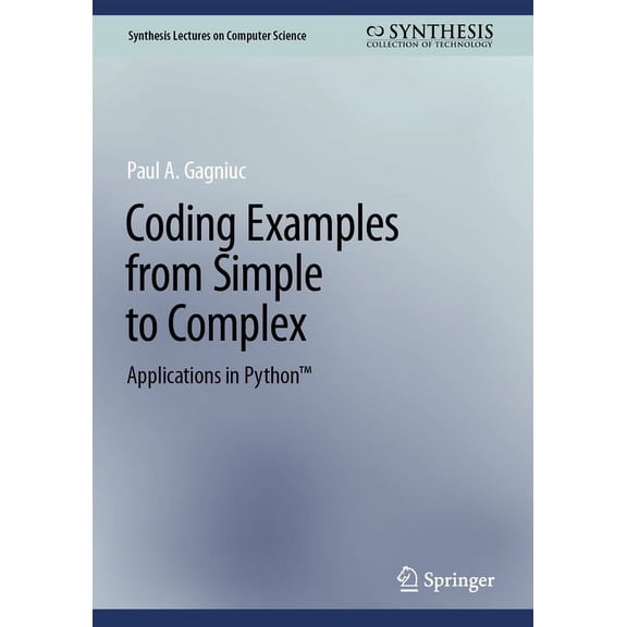 Synthesis Lectures on Computer Science Coding Examples from Simple to Complex: Applications in Python(tm), (Hardcover)
