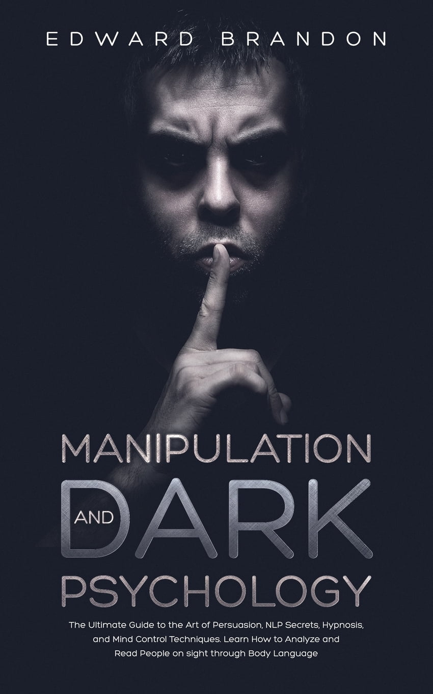 Manipulation and Dark Psychology The Ultimate Guide to the Art of