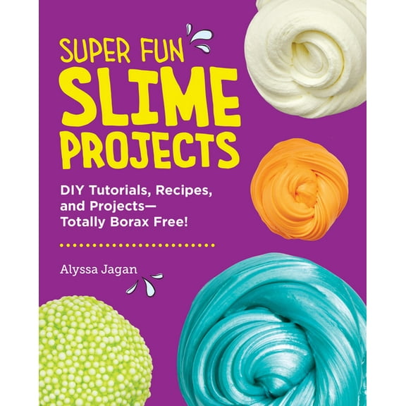 Super Fun Slime Projects: DIY Tutorials, Recipes, and Projects--Totally Borax Free!, (Paperback)