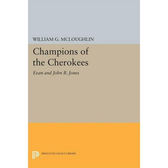 Princeton Legacy Library Champions of the Cherokees: Evan and John B. Jones, Book 1003, (Paperback)