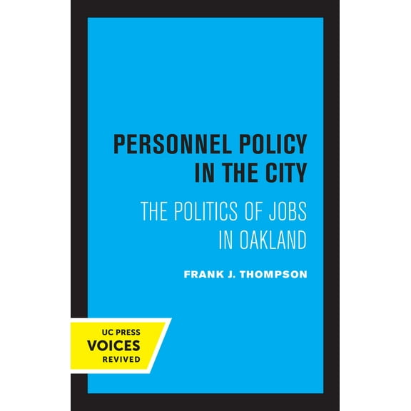 Personnel Policy in the City : The Politics of Jobs in Oakland (Edition 1) (Paperback)