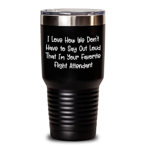 Funny Flight Attendant Tumbler Gifts | I Love How We Don't Have To Say Out Loud That I'm Your Favorite Flight Attendant | Father's Day Unique Gifts for Flight Attendants from Passengers