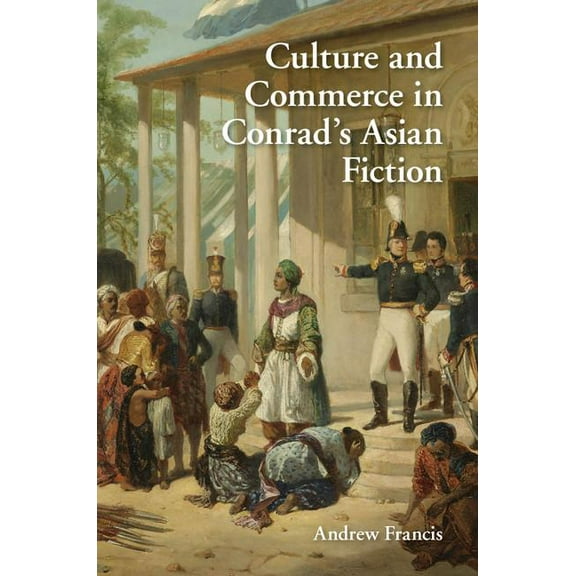Culture and Commerce in Conrad's Asian Fiction, (Hardcover)