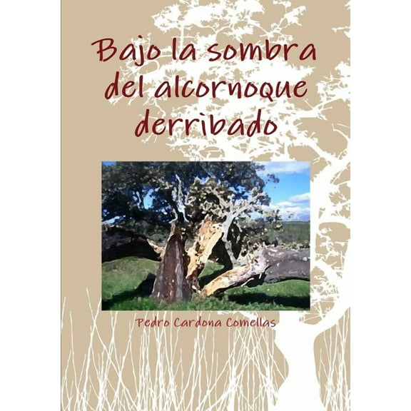 Bajo la sombra del alcornoque derribado, (Paperback)