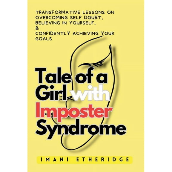 Tale of a Girl with Imposter Syndrome: Transformative lessons on overcoming self doubt, believing in yourself, & confidently achieving your goals (Hardcover)