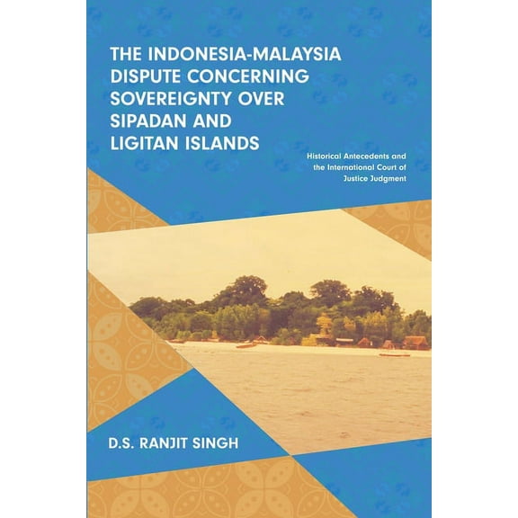The Indonesia-Malaysia Dispute Concerning Sovereignty Over Sipad D.S. Ranjit Singh (Paperback)