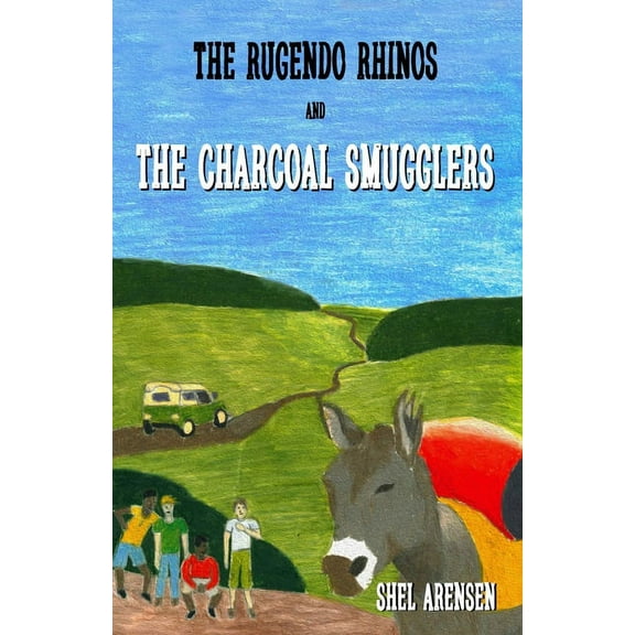 Rugendo Rhinos The Rugendo Rhinos and the Charcoal Smugglers, Book 10, (Paperback)
