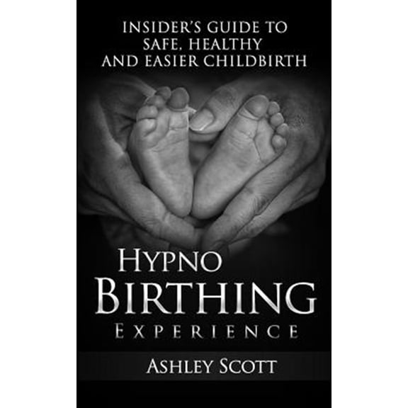 Pre-Owned Hypnobirthing Experience : Insider's Guide to Safe, Healthy and Easier Childbirth