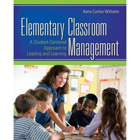 Elementary Classroom Management: A Student-Centered Approach to Leading and Learning, (Paperback)