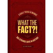 GABE HENRY; DAVE HOPKINS What the Fact?!: A Daily Trivia Almanac of 365 Strange Days in History (Trivia A Day, Educational Gifts, Trivia Facts)