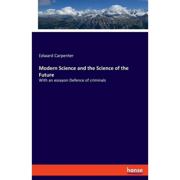 Modern Science and the Science of the Future: With an essayon Defence of criminals, (Paperback)