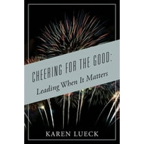 Cheering for the Good: Leading When It Matters, (Paperback)