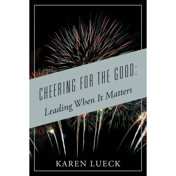 Cheering for the Good: Leading When It Matters, (Paperback)