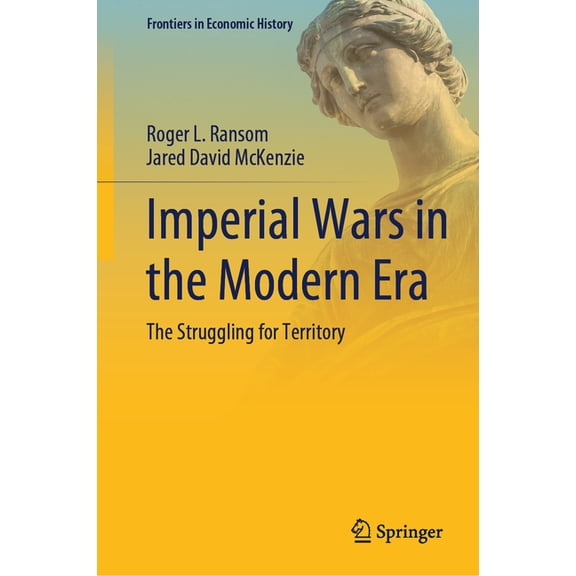 Frontiers in Economic History Imperial Wars in the Modern Era: The Struggling for Territory, (Hardcover)