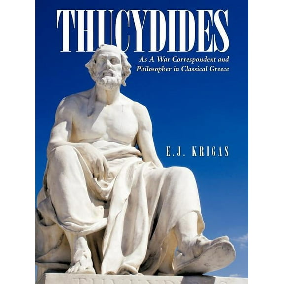 Thucydides As a War Correspondent and Philosopher in Classical Greece