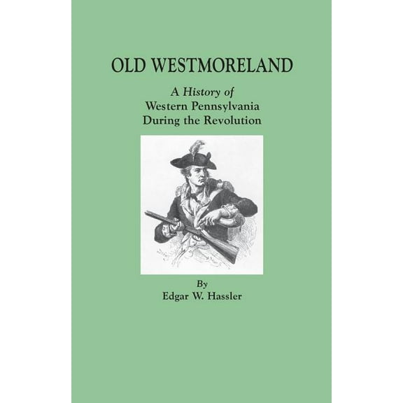 Old Westmoreland: A History of Western Pennsylvania during the Revolution (Paperback)
