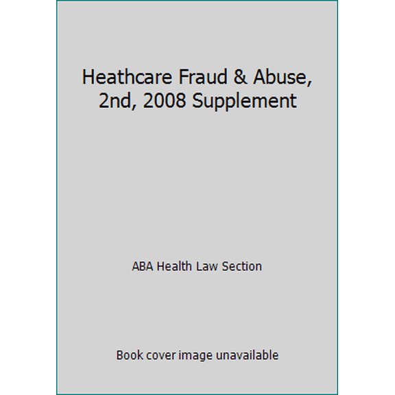 Pre-Owned Heathcare Fraud & Abuse, 2nd, 2008 Supplement