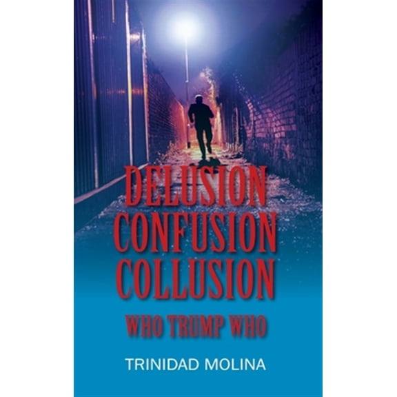 Pre-Owned Delusion Confusion Collusion: Who Trump Who, (Hardcover)