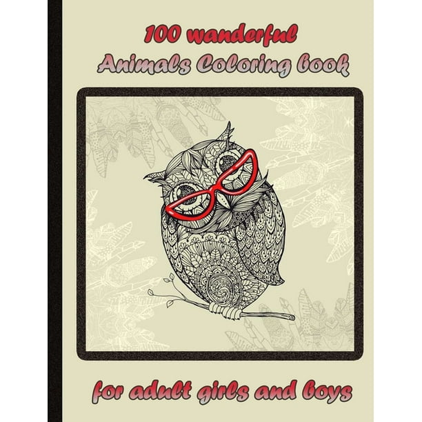 Download 100 Amazing Animals For Adult Coloring Book Relaxation An Adult Coloring Book With Lions Elephants Owls Horses Dogs Cats And Many More Animals With Patterns Coloring Books Paperback Walmart Com Walmart Com