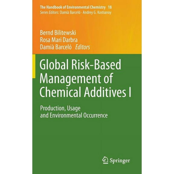 Handbook of Environmental Chemistry Global Risk-Based Management of Chemical Additives I: Production, Usage and Environmental Occurrence, Book 18, (Hardcover)
