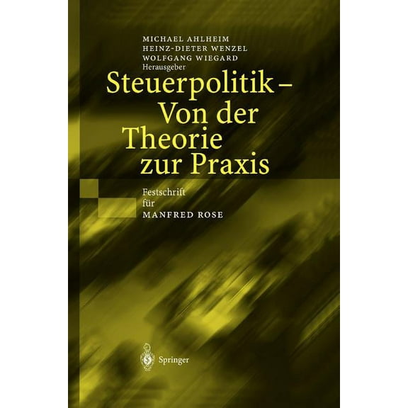 Steuerpolitik -- Von Der Theorie Zur PRAXIS: Festschrift Für Manfred Rose, (Hardcover)