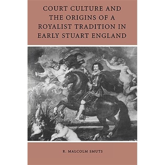 Pre-Owned Court Culture and the Origins of a Royalist Tradition in Early Stuart England (Paperback)