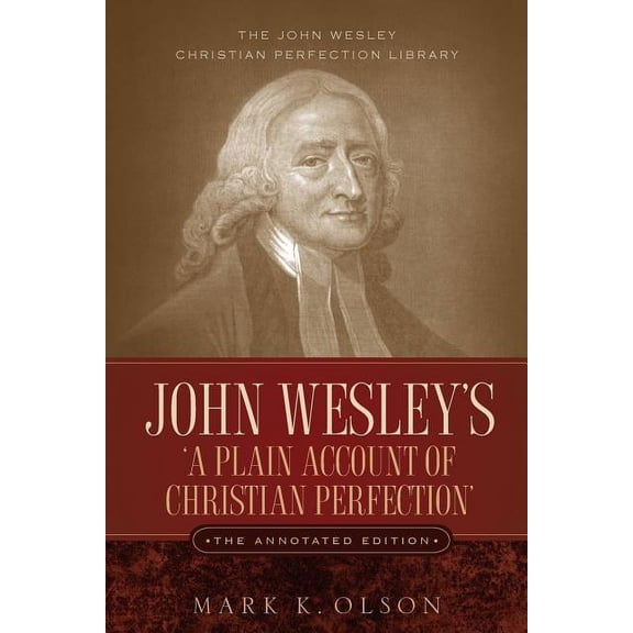 John Wesley's 'A Plain Account of Christian Perfection.' The Annotated Edition., (Paperback)