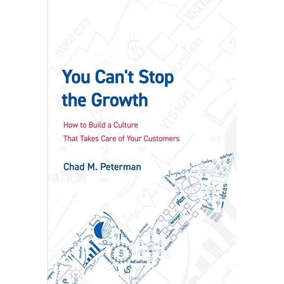 You Can't Stop the Growth: How to Build a Culture That Takes Care of Your Customers, (Paperback)