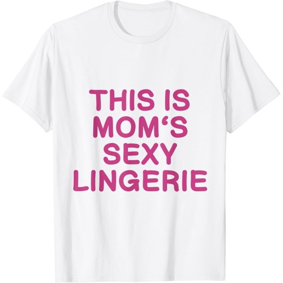 Mom Sexy Lingerie T-Shirt