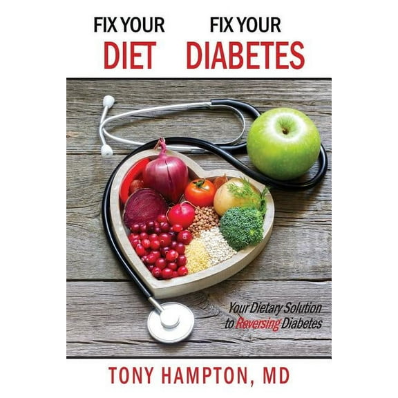 Fix Your Diet, Fix Your Diabetes: Your Dietary Solution to Reversing Diabetes (Paperback)