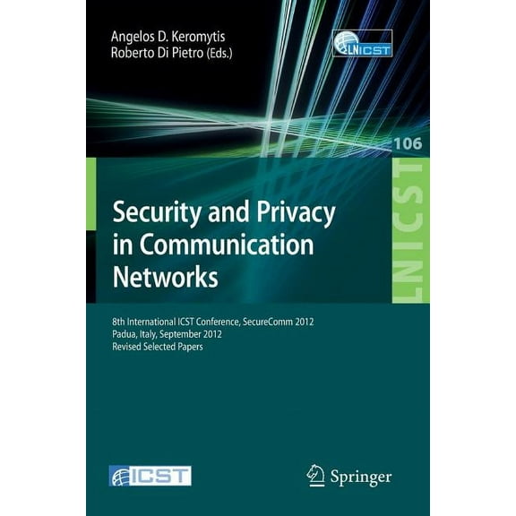 Lecture Notes of the Institute for Compu Security and Privacy in Communication Networks: 8th International Icst Conference, Securecomm 2012, Padua, Italy, Septem, Book 106, (Paperback)