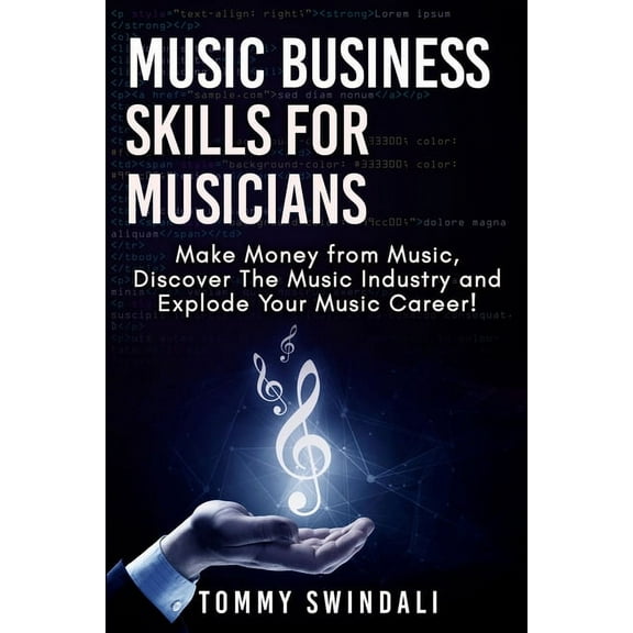 Music Business Skills For Musicians: Make Money from Music, Discover The Music Industry and Explode Your Music Career!, (Paperback)
