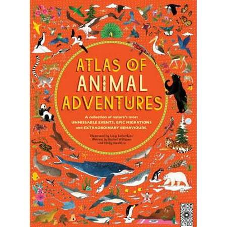 Atlas of Animal Adventures : A Collection of Nature's Most Unmissable Events, Epic Migrations and Extraordinary
