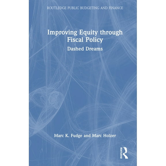 Routledge Public Budgeting and Finance Improving Equity through Fiscal Policy: Dashed Dreams, (Hardcover)