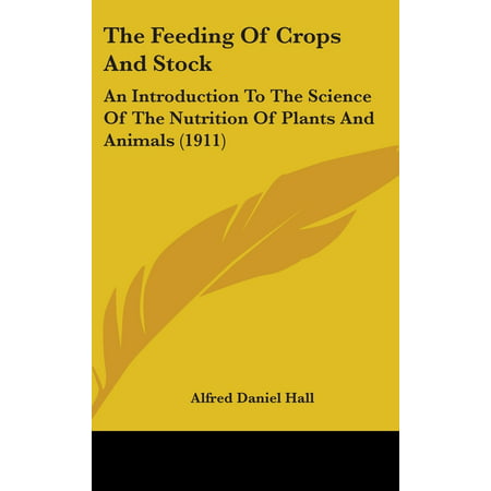 The Feeding of Crops and Stock : An Introduction to the Science of the Nutrition of Plants and Animals (1911)