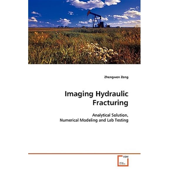 Pre-Owned Imaging Hydraulic Fracturing - Analytical Solution, Numerical Modeling and Lab Testing (Paperback)