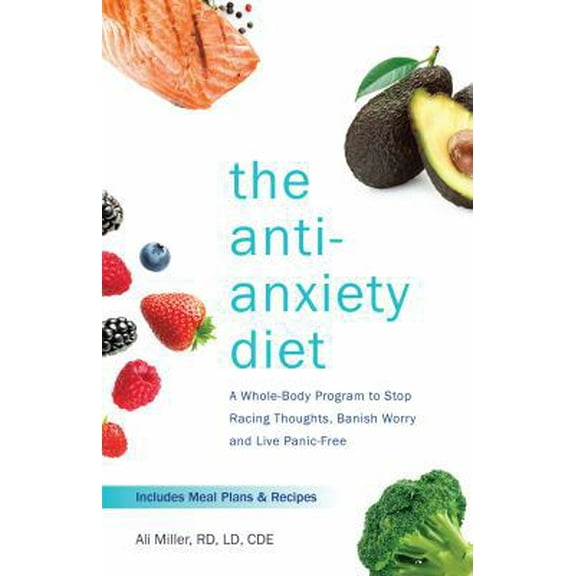 Pre-Owned The Anti-Anxiety Diet: A Whole Body Program to Stop Racing Thoughts, Banish Worry and Live Panic-Free (Paperback) 1612438024 9781612438023