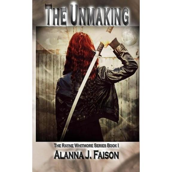 The Rayne Whitmore: The Unmaking (Paperback)