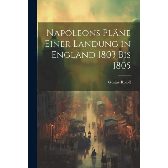 Napoleons Pläne einer Landung in England 1803 bis 1805 (Paperback)