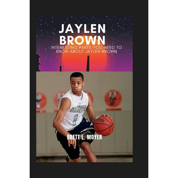 Jaylen Brown: Interesting parts you need to know about Jaylen Brown (Paperback) by Brett L Moyer