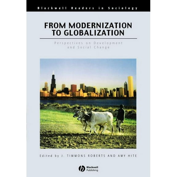 Wiley Blackwell Readers in Sociology From Modernization to Globalization: Perspectives on Development and Social Change, (Paperback)