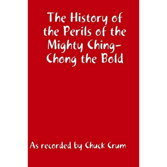 The History of the Perils of the Mighty Ching-Chong the Bld (Paperback)