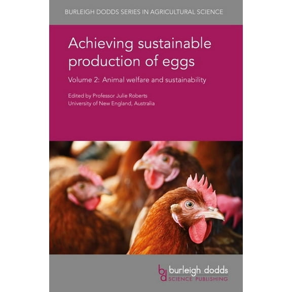 Burleigh Dodds Agricultural Science Achieving Sustainable Production of Eggs Volume 2: Animal Welfare and Sustainability, Book 17, (Hardcover)