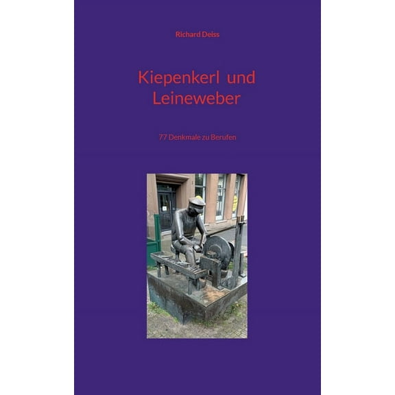 Kiepenkerl und Leineweber: 77 Denkmale zu Berufen, (Paperback)