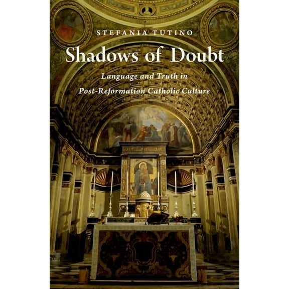 Shadows of Doubt: Language and Truth in Post-Reformation Catholic Culture, (Hardcover)